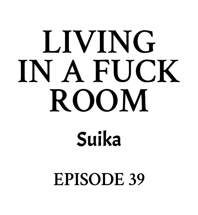 Living in a Fuck Room - Chapter 39 Page 1