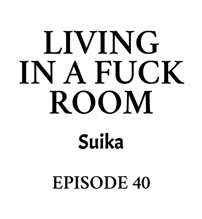Living in a Fuck Room - Chapter 40 Page 1